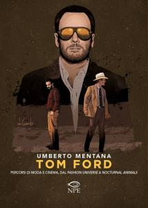 Umberto Mentana - Tom Ford. Percorsi di Moda e Cinema, dal Fashion Universe a Nocturnal Animals