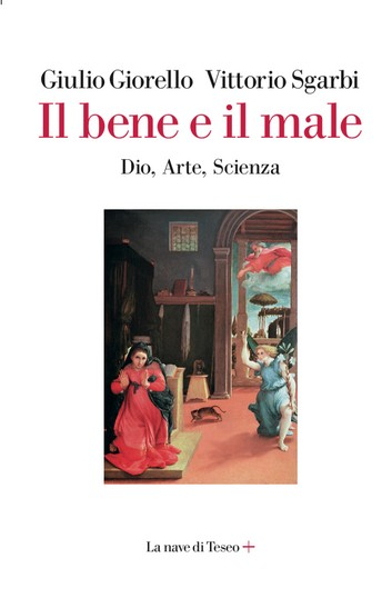 Giulio Giorello / Vittorio Sgarbi - Il bene e il male. Dio, Arte, Scienza La Nave di Teseo, Milan, 2020