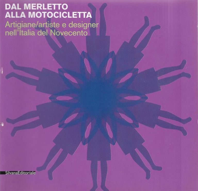 Dal Merletto alla Motocicletta, a cura di Anty Pansera. Catalogo della mostra, Palazzo dei Diamanti, Ferrara 2002