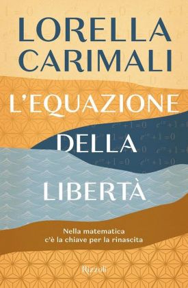 Lorella Carimali - L’equazione della libertà (Rizzoli, Milano 2020)