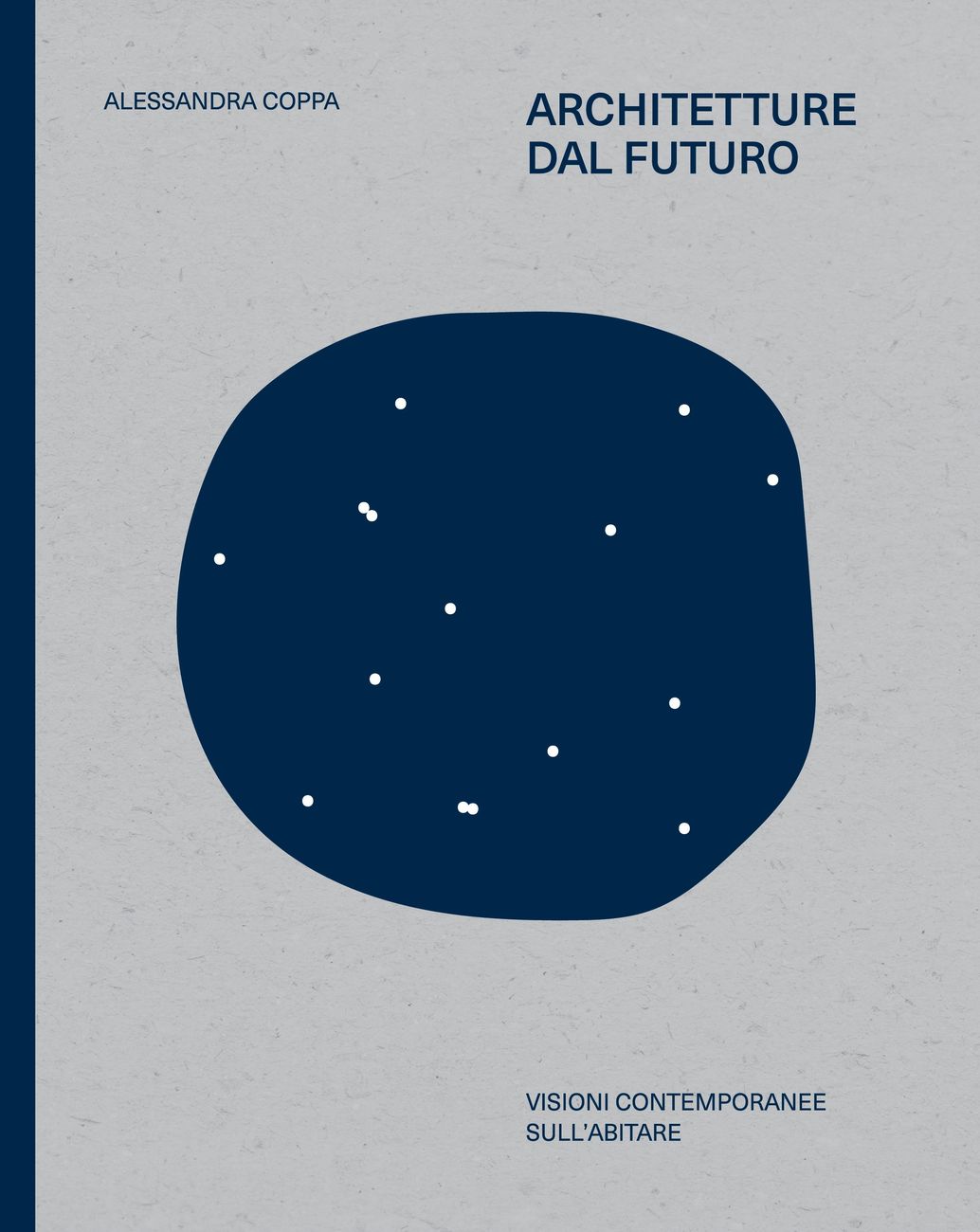 Alessandra Coppa (a cura di) – Architetture dal futuro. Visioni contemporanee sull’abitare (24 Ore Cultura, Milano 2020)