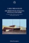 Carlo Melograni Architettura italiana sotto il fascismo (Bollati Boringhieri, Torino 2008)