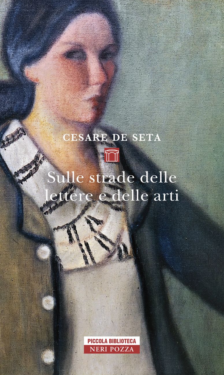 Cesare de Seta – Sulle strade delle lettere e delle arti (Neri Pozza, Vicenza 2020)