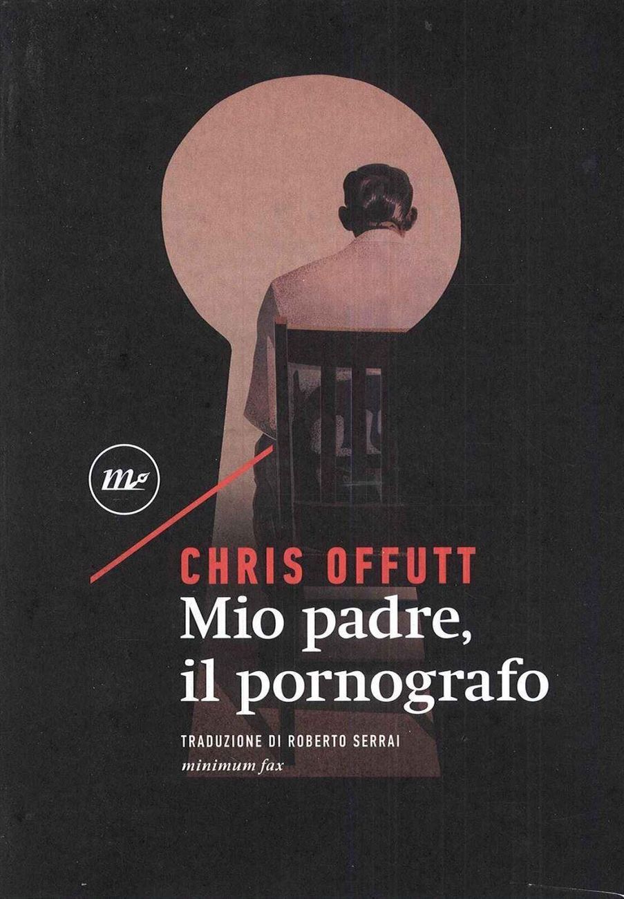Chris Offutt ‒ Mio padre, il pornografo (Minimum Fax, Roma 2016)
