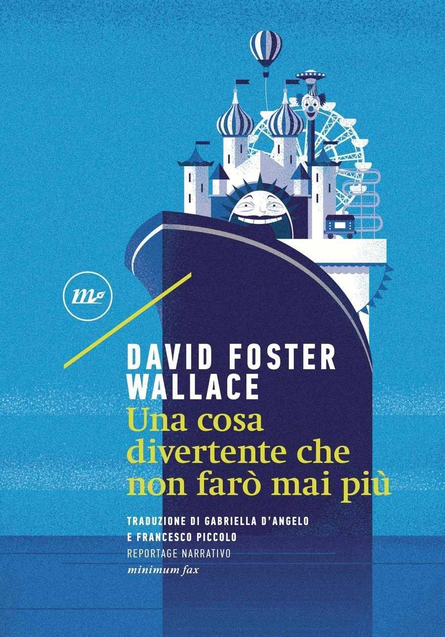 David Foster Wallace ‒ Una cosa divertente che non farò mai più (Minimum Fax, Roma 2017)