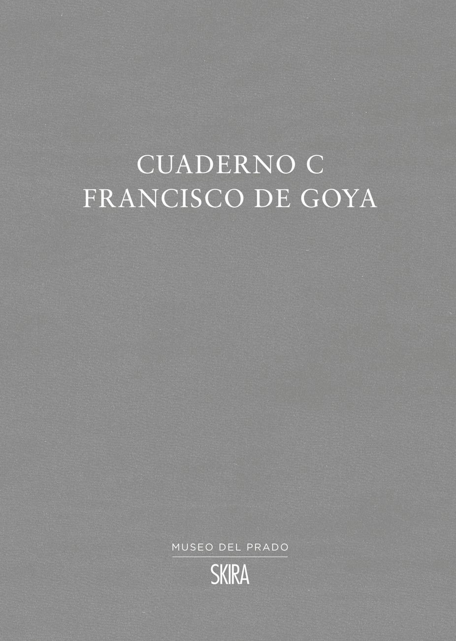 Francisco de Goya – Cuaderno C (Museo del Prado–Skira, Madrid–Milano 2020)