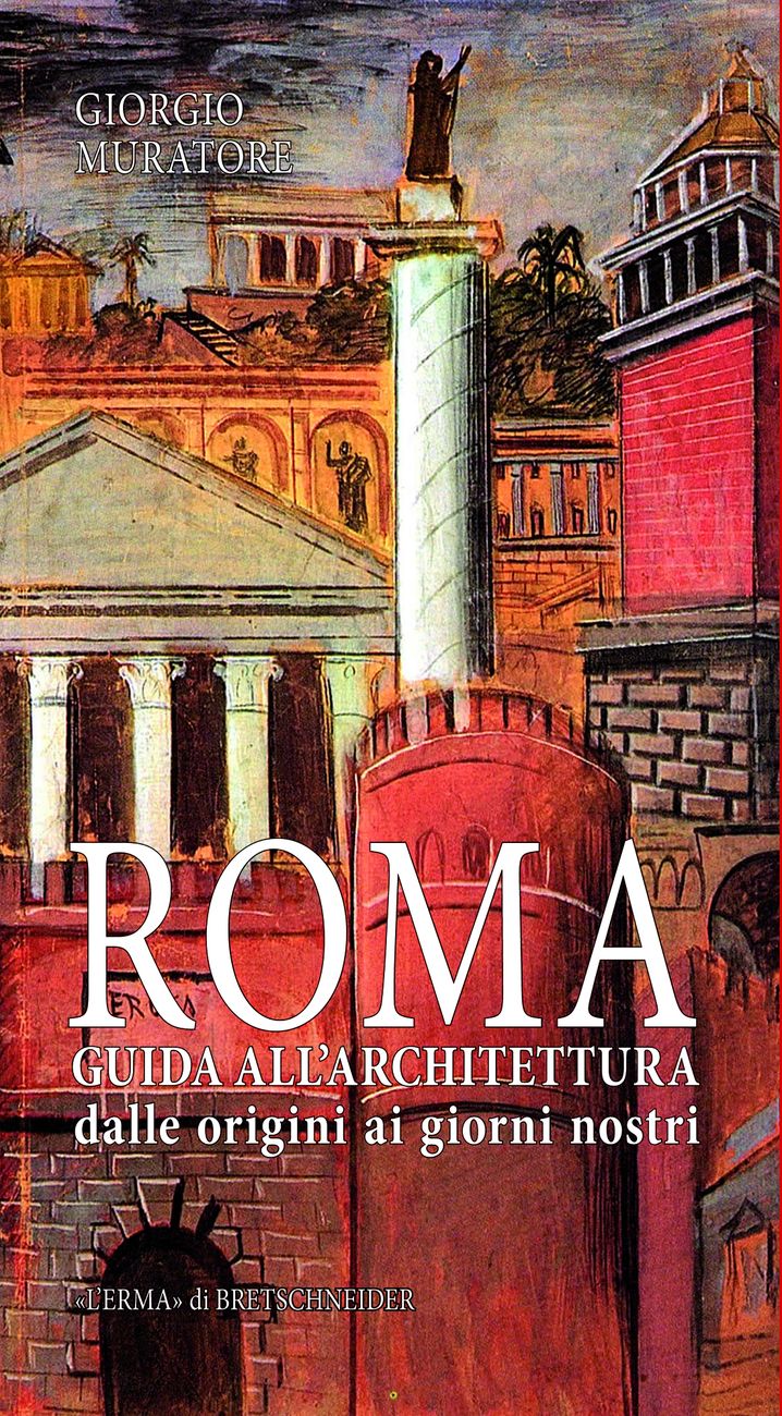 Giorgio Muratore & Clementina Barucci (a cura di) – Roma. Guida all'architettura (L'Erma di Bretschneider, Roma 2020)