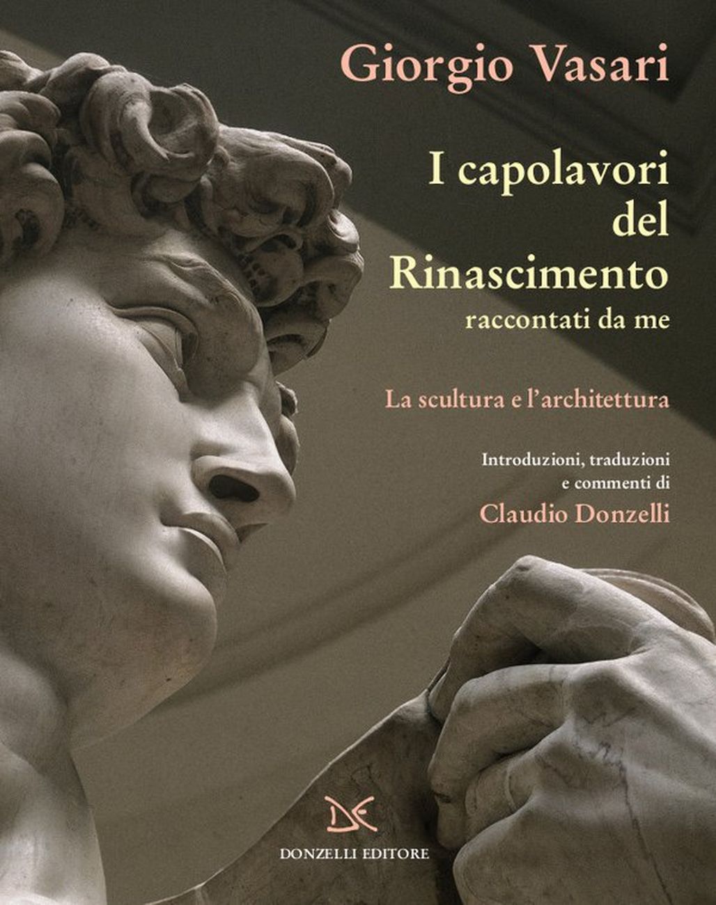 Giorgio Vasari – I capolavori del Rinascimento raccontati da me. La scultura e l'architettura (Donzelli, Roma 2020)