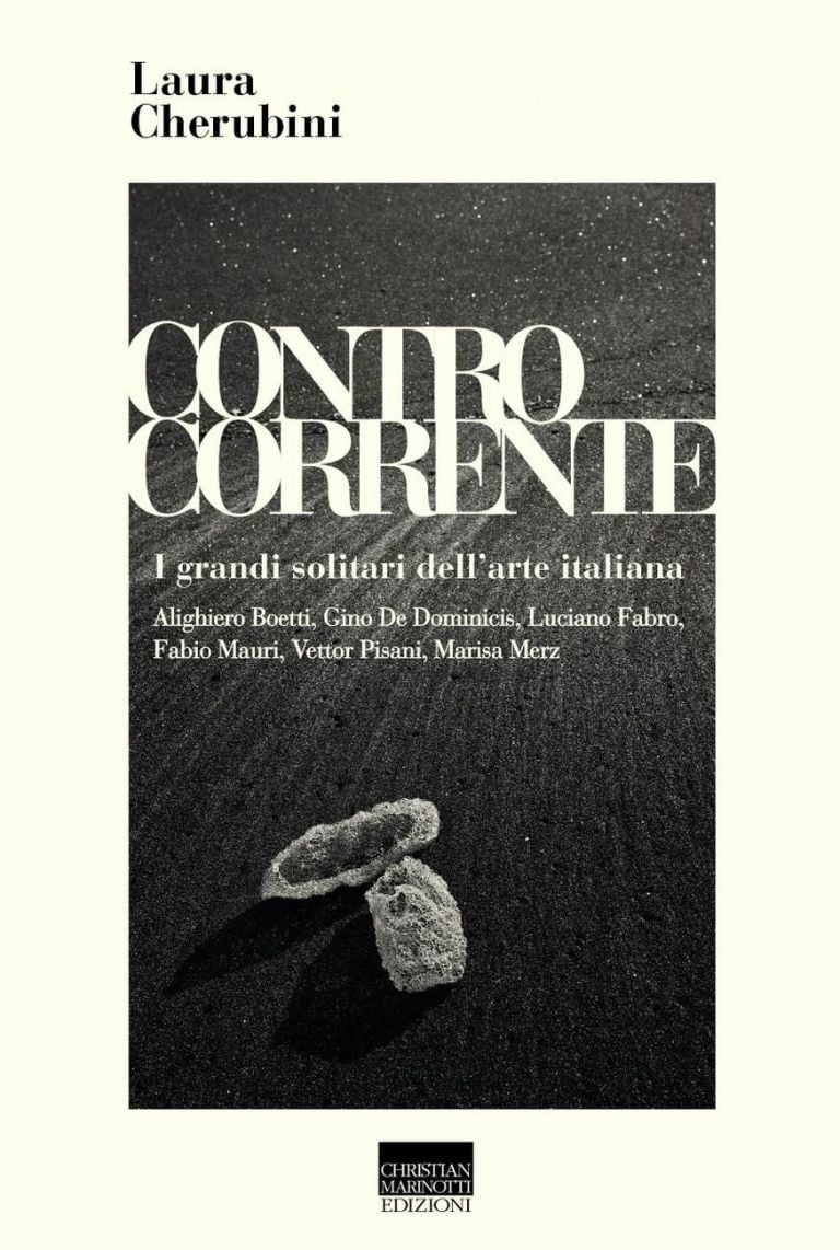 Laura Cherubini – Contro corrente. I grandi solitari dell’arte italiana (Christian Marinotti Edizioni, Milano 2020). In copertina Marisa Merz, Scarpette, spiaggia di Fregene, 1968. Photo Claudio Abate, © Archivio Claudio Abate