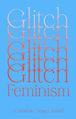 Legacy Russell ‒ Glitch Feminism. A manifesto (Verso Books, Londra 2020)
