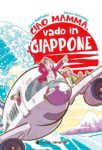 Luca Raffaelli & Enrico Pierpaoli – Ciao mamma, vado in Giappone (Tunué, Latina 2020). Copertina