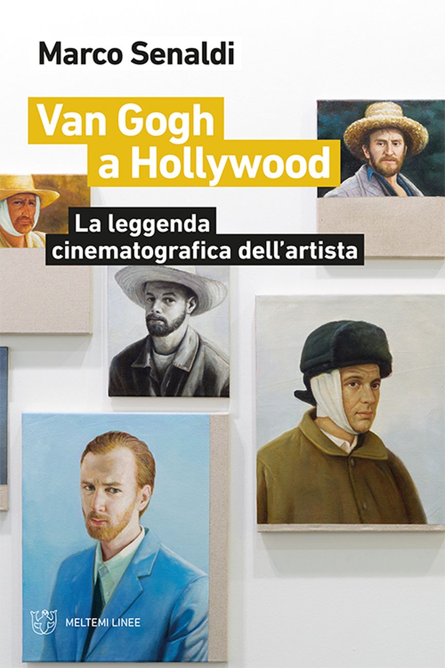 Marco Senaldi – Van Gogh a Hollywood. La leggenda cinematografica dell'artista (Meltemi, Milano 2020)