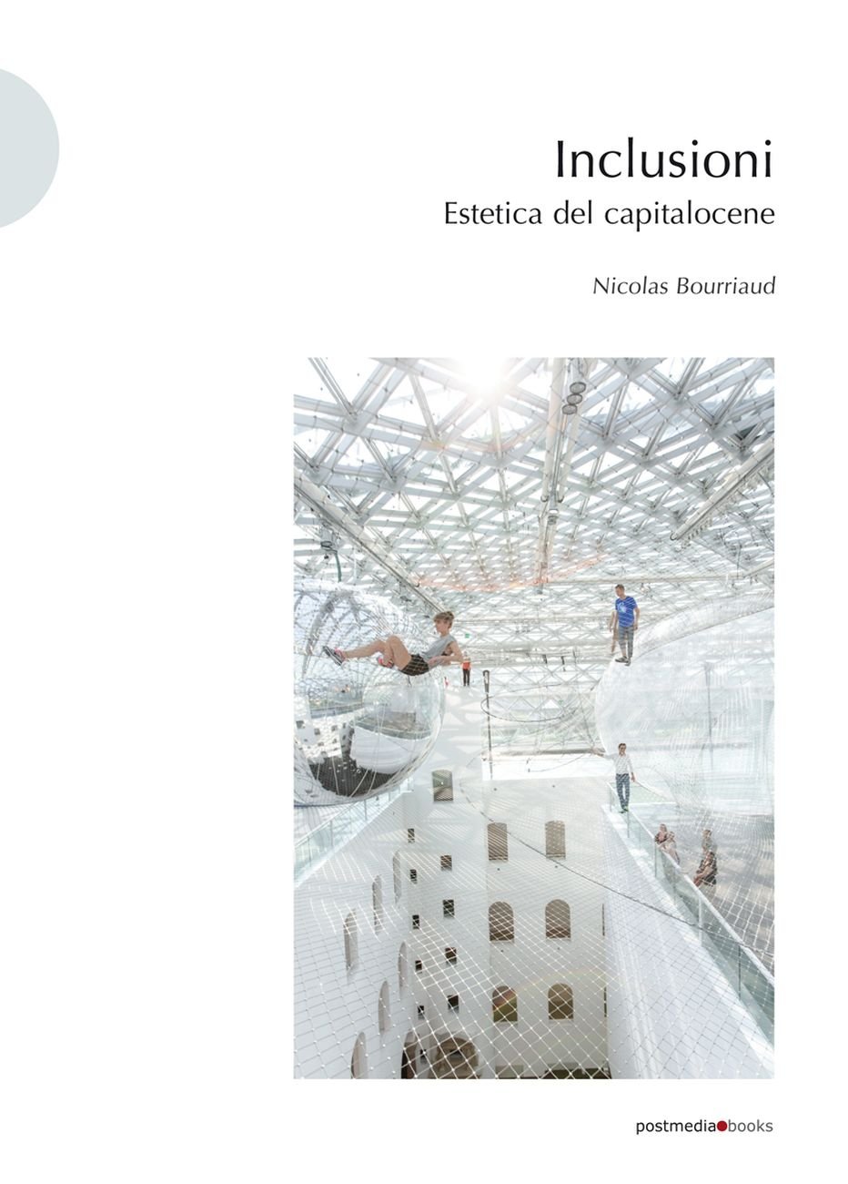 Nicolas Bourriaud – Inclusioni. Estetica del capitalocene (Postmedia Books, Milano 2020)