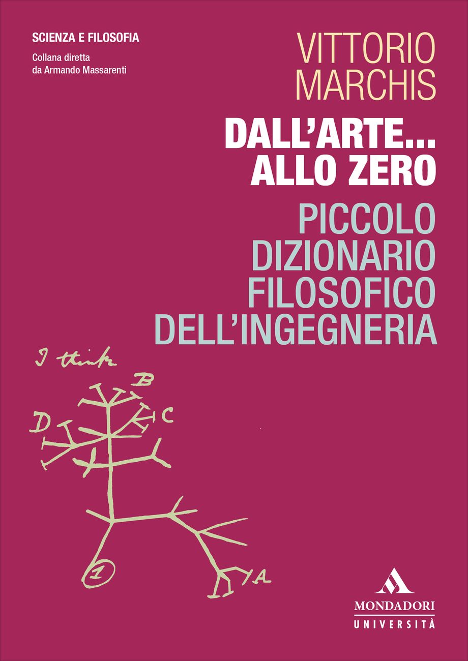 Vittorio Marchis – Dall'Arte allo Zero. Piccolo dizionario filosofico dell'ingegneria (Mondadori Education, Milano 2020)