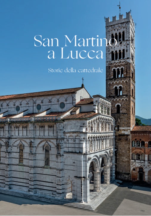Paolo Bertoncini Sabatini - San Martino a Lucca. Storie della cattedrale