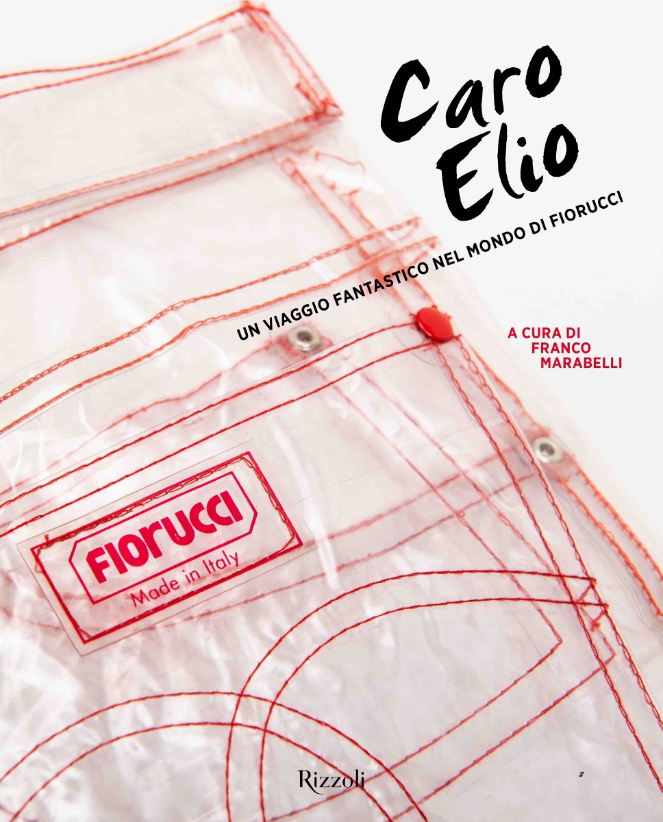 Franco Marabelli - Caro Elio. Un viaggio fantastico nel mondo di Fiorucci edito da Rizzoli per Mondadori Electa, Milano, 2020