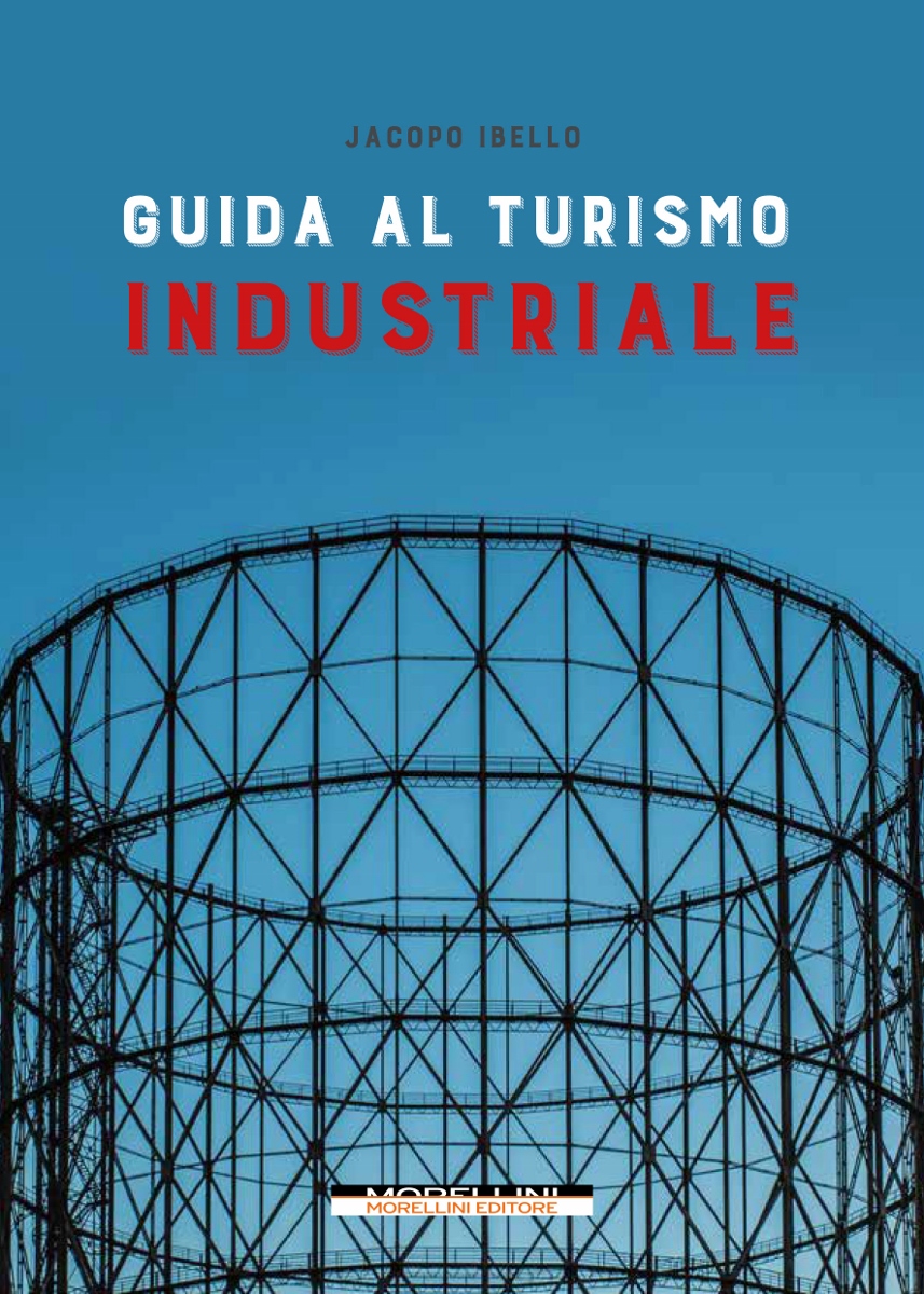 Jacopo Ibello   Guida al turismo industriale