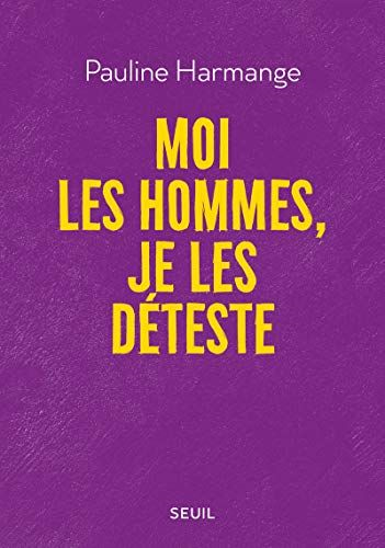 Pauline Harmange, Moi, les hommes, je les déteste Odio gli uomini 