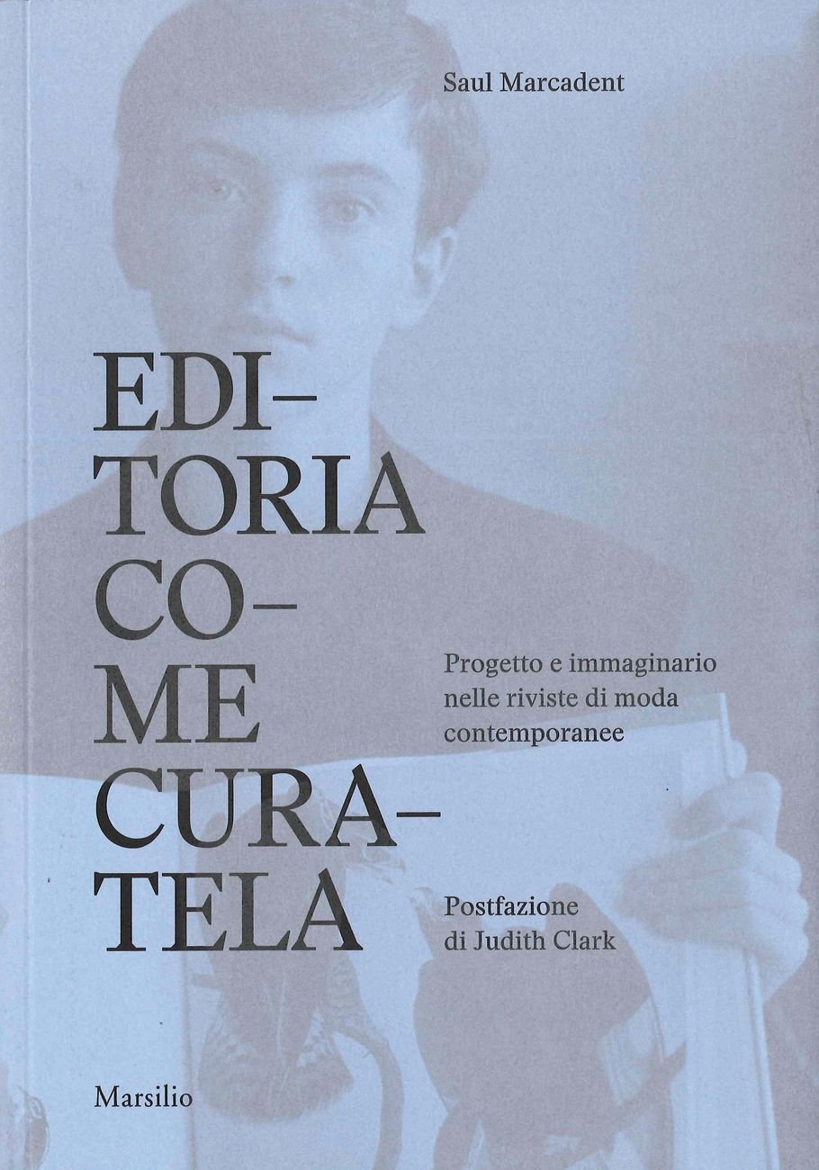 Saul Marcadent – Editoria come curatela. Progetto e immaginario nelle riviste di moda contemporanee (Marsilio, Venezia 2020)