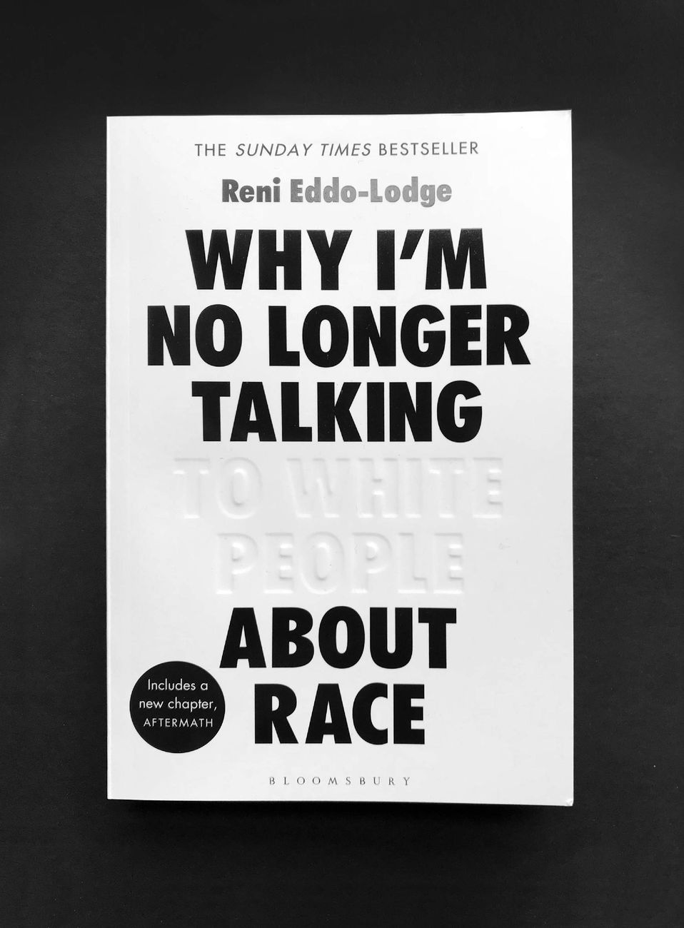 Reni Eddo Lodge ‒ Why I’m No Longer Talking to White People About Race (Bloomsbury Publishing, Londra 2018)