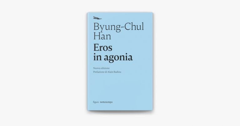 Byung Chul Han – Eros in agonia Nottempo Milano 2019 La società senza dolore. Attualità e futuro secondo il filosofo Byung-Chul Han