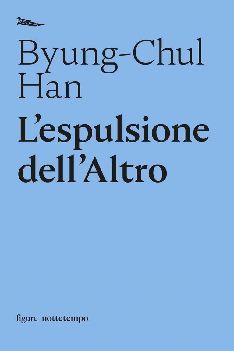 Byung Chul Han – Lespulsione dellAltro Nottempo Milano 2017 La società senza dolore. Attualità e futuro secondo il filosofo Byung-Chul Han