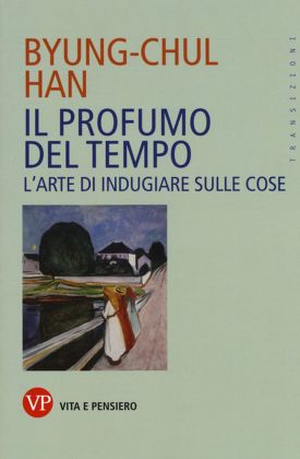 Byung-Chul Han – Il profumo del tempo (Vita e Pensiero, Milano 2017)