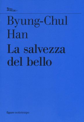 Byung-Chul Han – La salvezza del bello (Nottempo, Milano 2019)
