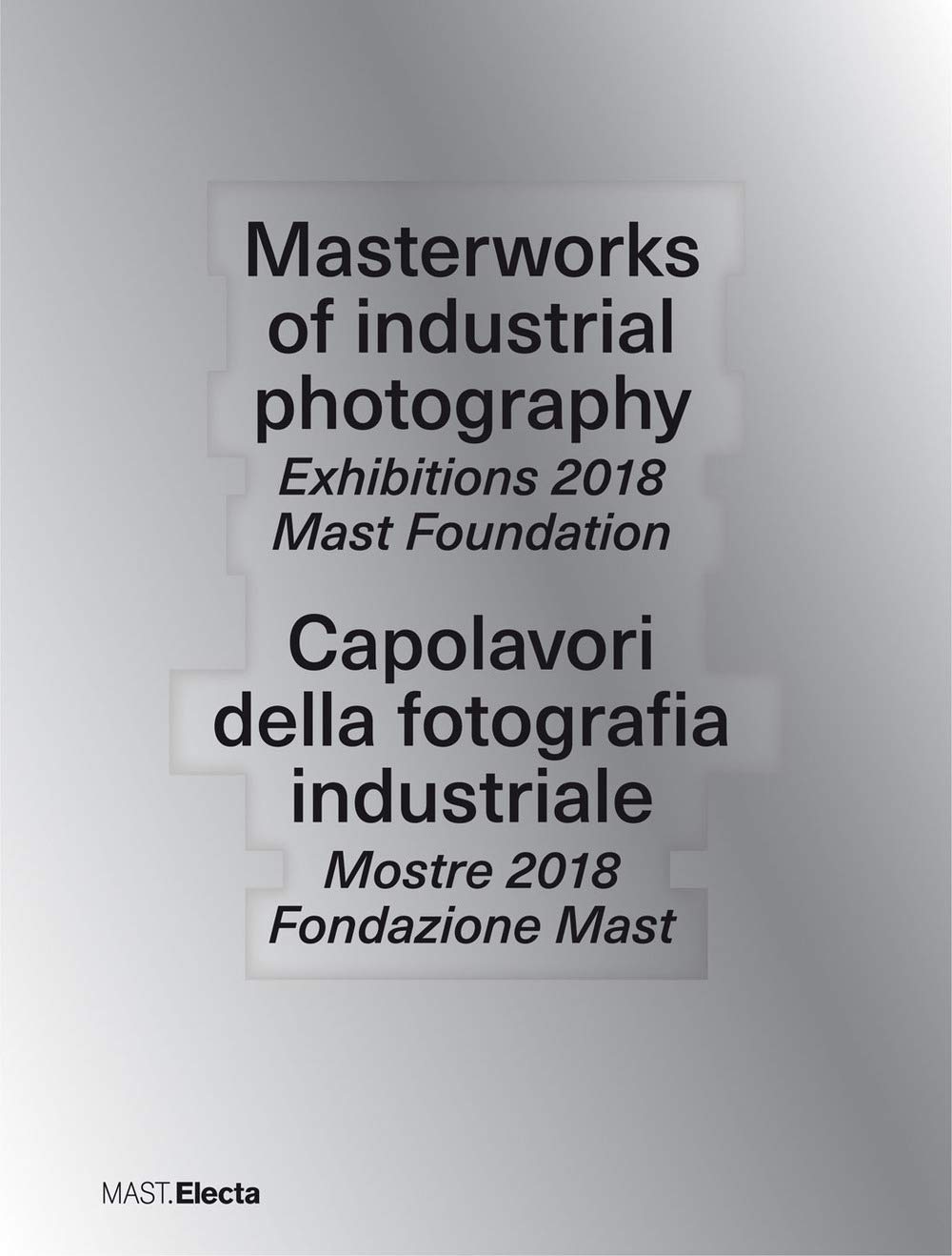 Masterworks of Industrial Photography. Exibitions 2018, Mast Foundation (MAST Electa, Bologna Milano 2020)