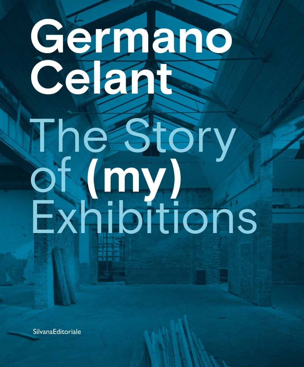 Germano Celant - The Story of (my) Exhibitions (Silvana Editoriale, Cinisello Balsamo 2021)