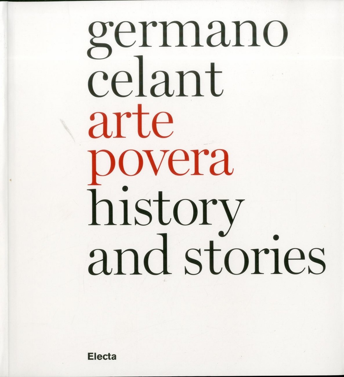 Arte povera Storia e storie, curata da Germano Celant, Electa Milano 2011