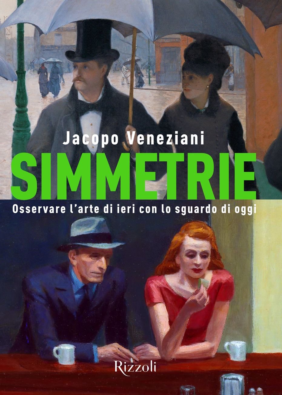 Jacopo Veneziani – Simmetrie. Osservare l'arte di ieri con lo sguardo di oggi (Rizzoli, Milano 2021)