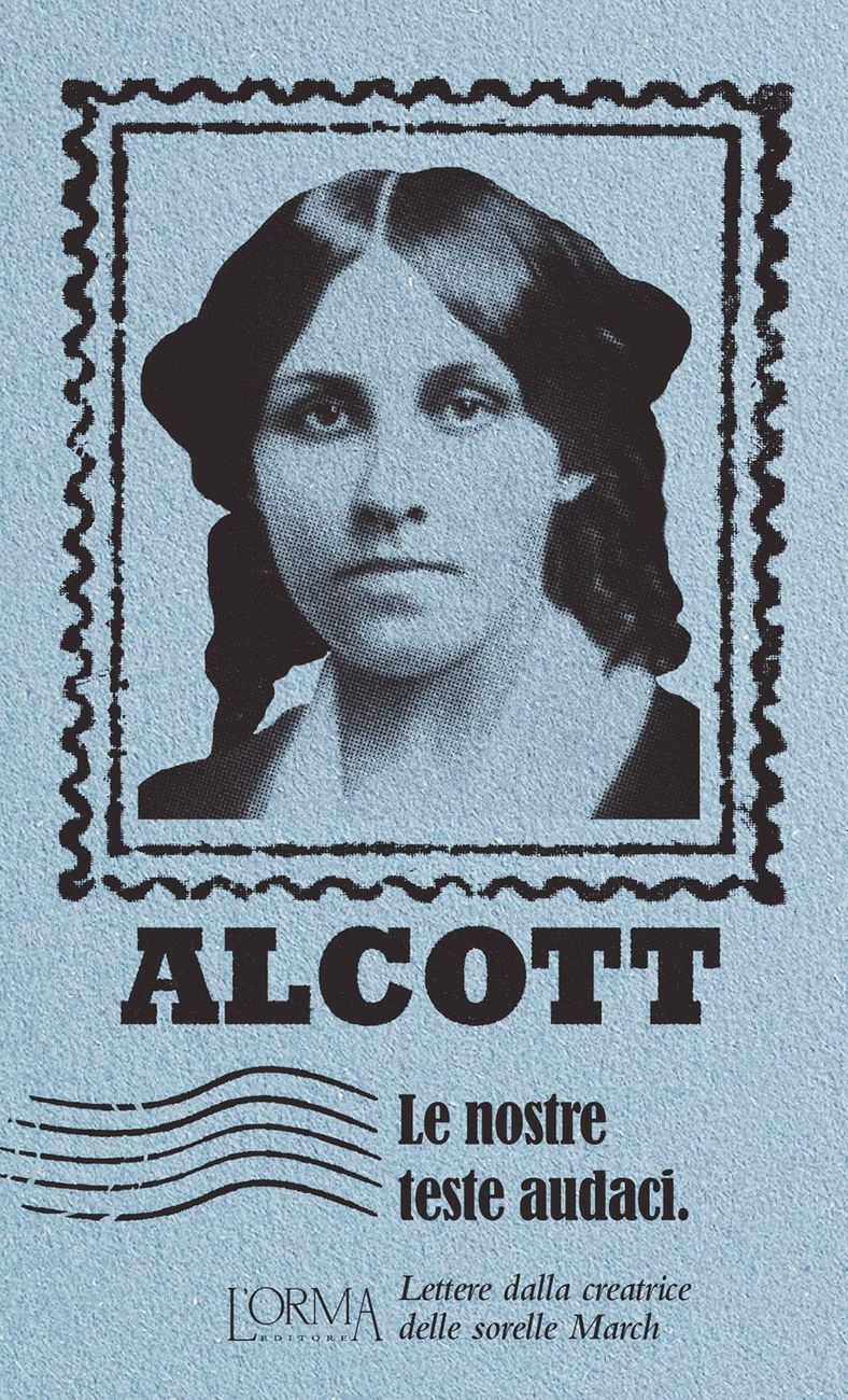 Louisa May Alcott ‒ Le nostre teste audaci (L’orma editore, Roma 2021)