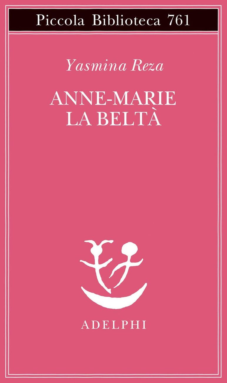 Yasmina Reza ‒ Anne Marie la beltà (Adelphi, Milano 2021)