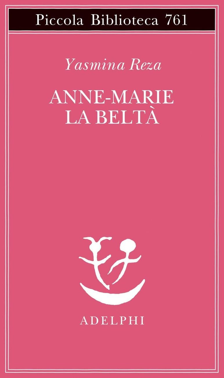 Yasmina Reza ‒ Anne Marie la beltà (Adelphi, Milano 2021)