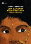 Andrea Ferraris – Una zanzara nell'orecchio. Storia di Sarvari (Einaudi, Torino 2021) _cover