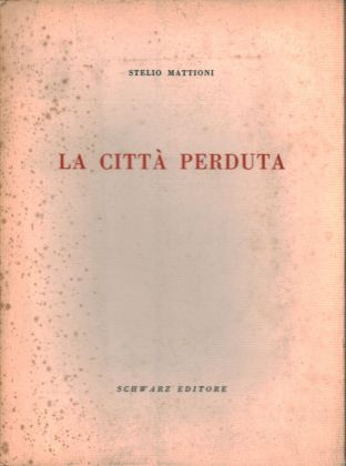 La prima edizione de La città perduta (1956) di Stelio Mattioni