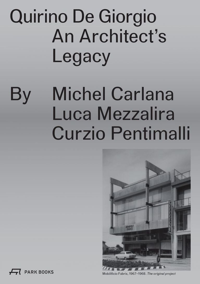 Michel Carlana, Luca Mezzalira, Curzio Pentimalli – Quirino De Giorgio. An Architect's Legacy (Park Books, Zurigo 2019)