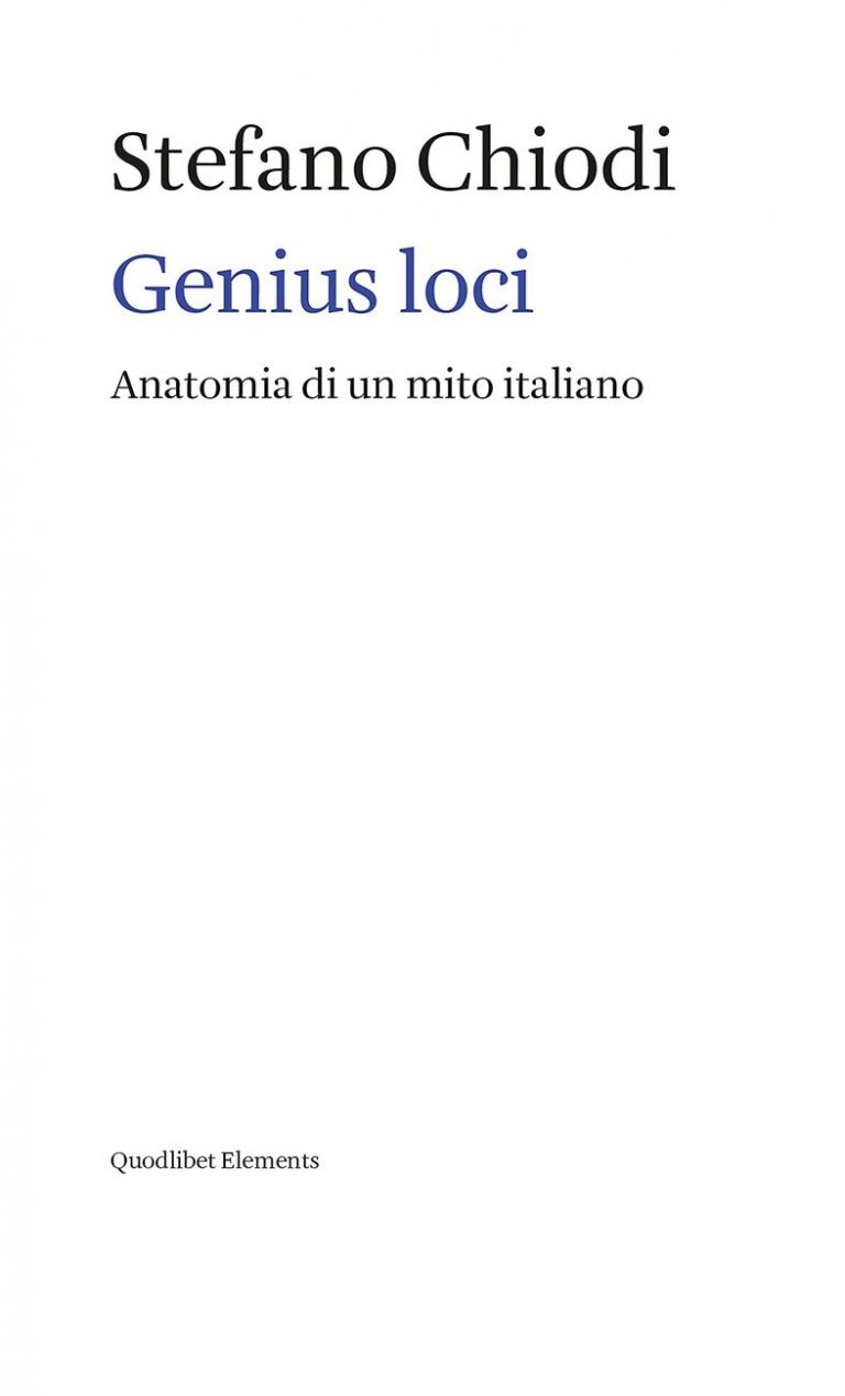 Stefano Chiodi – Genius loci. Anatomia di un mito italiano (Quodlibet, Macerata 2021)
