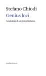 Stefano Chiodi – Genius loci. Anatomia di un mito italiano (Quodlibet, Macerata 2021)