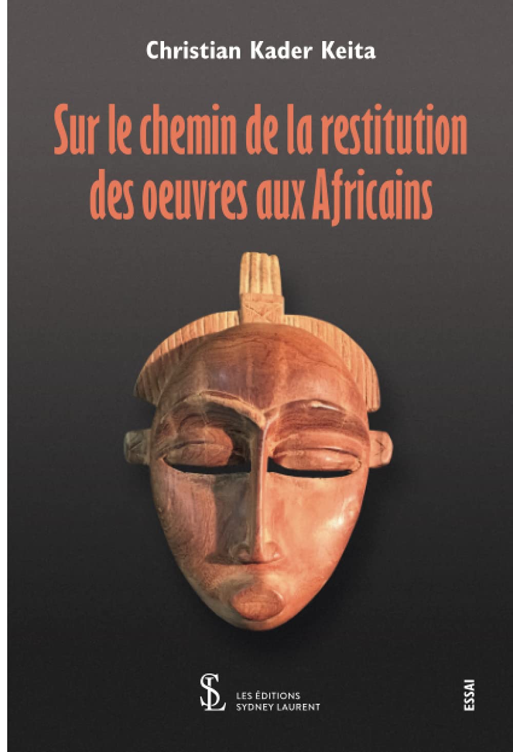 Christian Kader Keita - Sur le chemin de la restitution des œuvres aux africains (Sydney Laurent Editions, Parigi 2021)