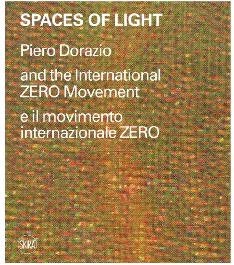 Francesca Pola - Spaces of Light. Piero Dorazio and the International ZERO Movement (Skira, Milano 2021)