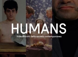 HUMANS. Video-ritratti della società contemporanea. #8 Legami