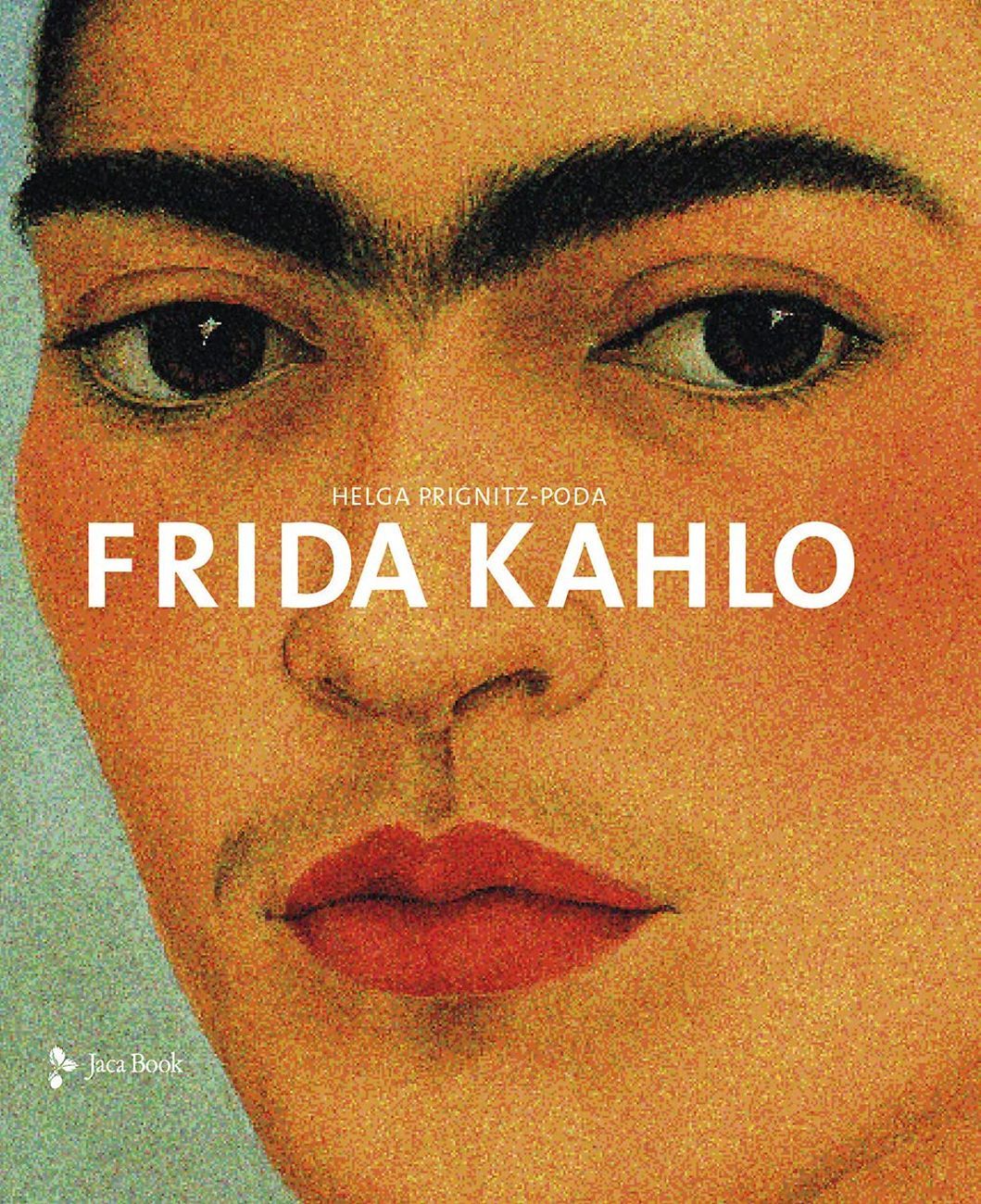 Helga Prignitz Poda – Frida Kahlo. L'artista e l'opera (Jaca Book, Milano 2021)