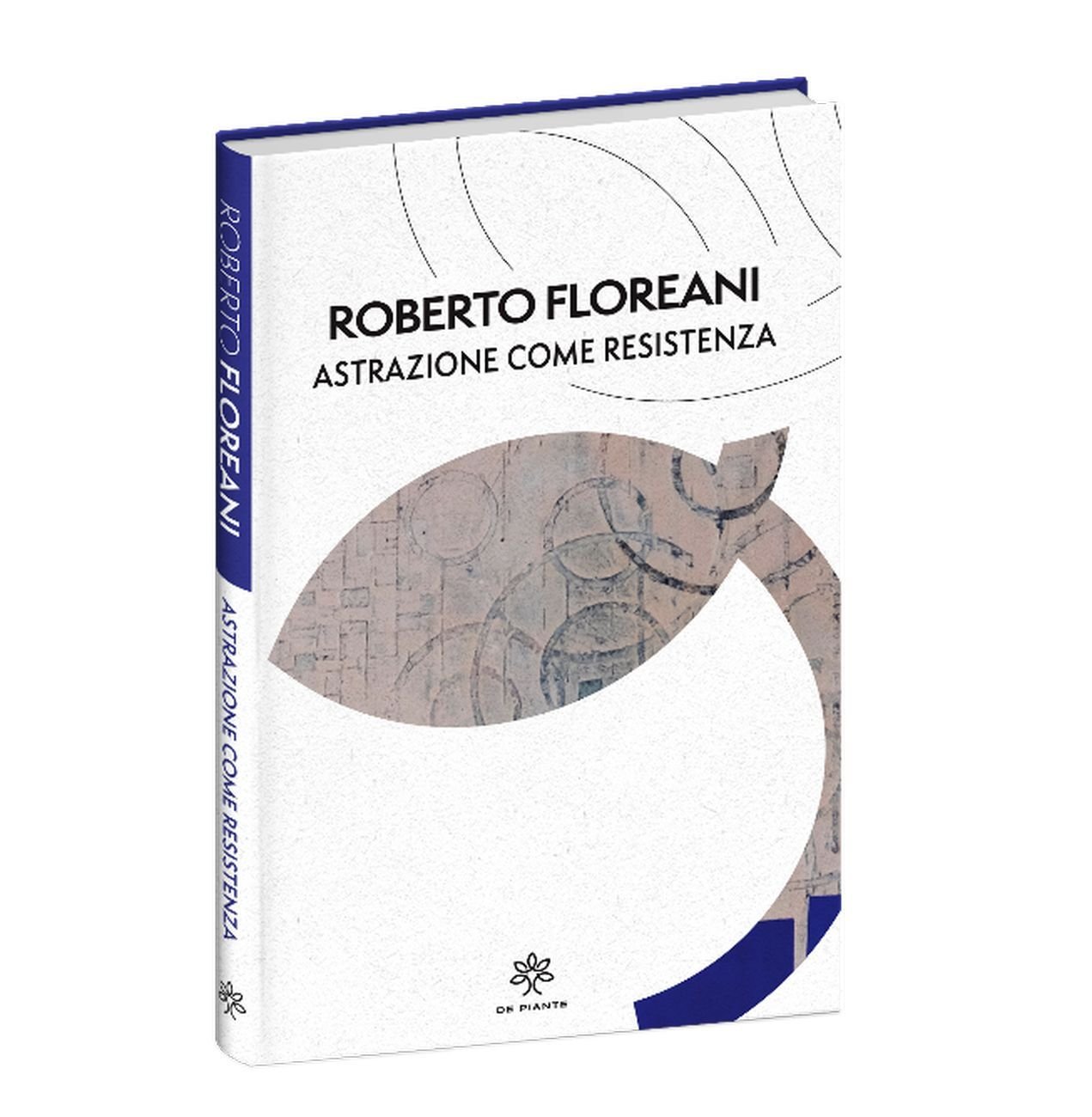 Roberto Floreani – Astrazione come resistenza (De Piante, Busto Arsizio 2021)