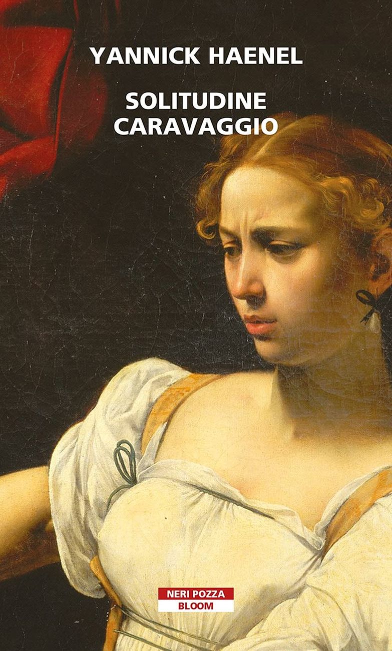 Yannick Haenel ‒ Solitudine Caravaggio (Neri Pozza, Milano 2021)