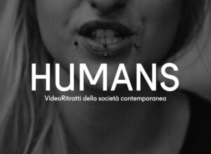 HUMANS. Video-ritratti della società contemporanea. #9 Mankind