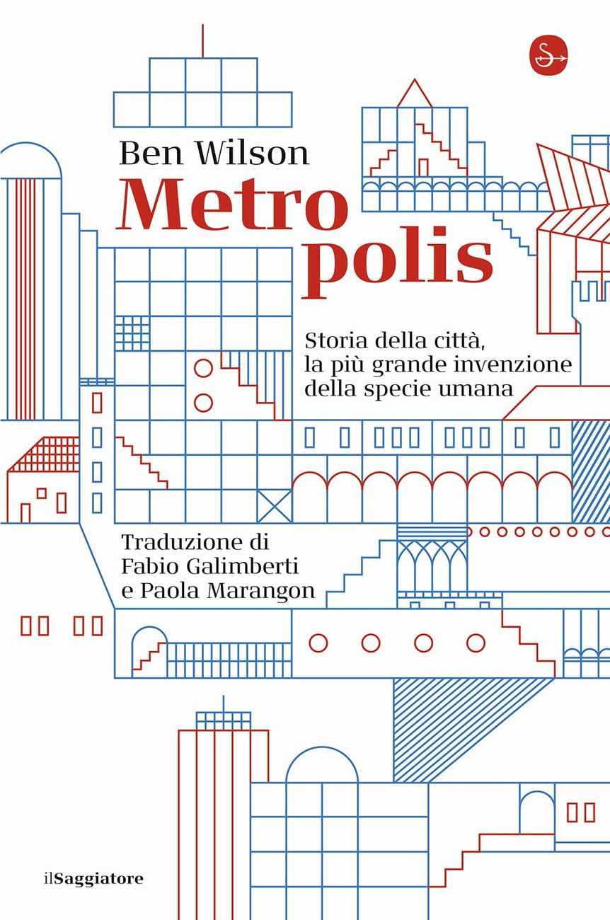 Ben Wilson – Metropolis (il Saggiatore, Milano 2021)