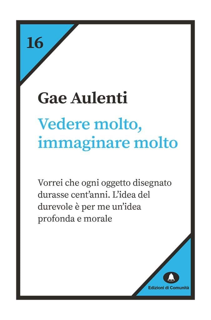 Gae Aulenti – Vedere molto, immaginare molto (Edizioni di Comunità, Roma 2021)