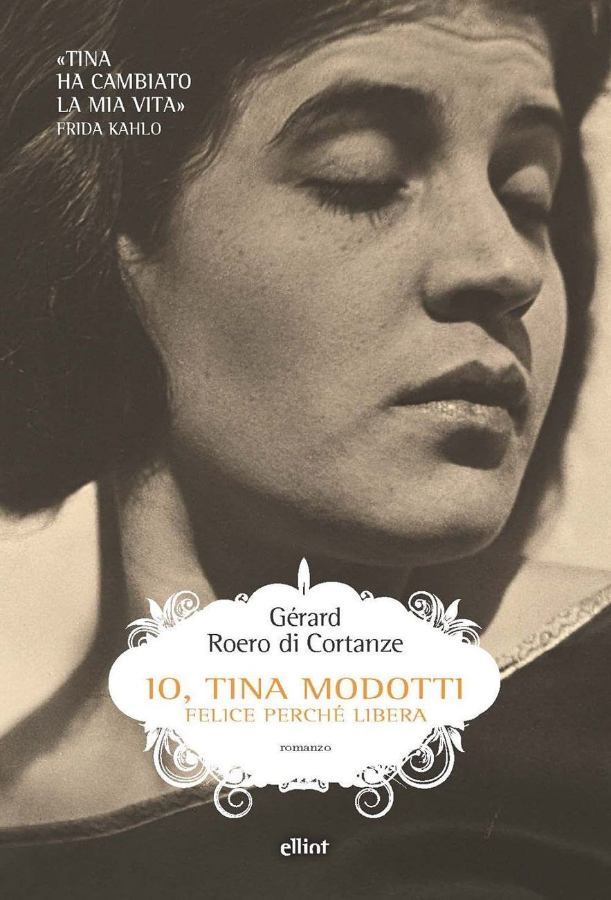 Gérard Roero di Cortanze – Io, Tina Modotti (Elliot, Roma 2021)